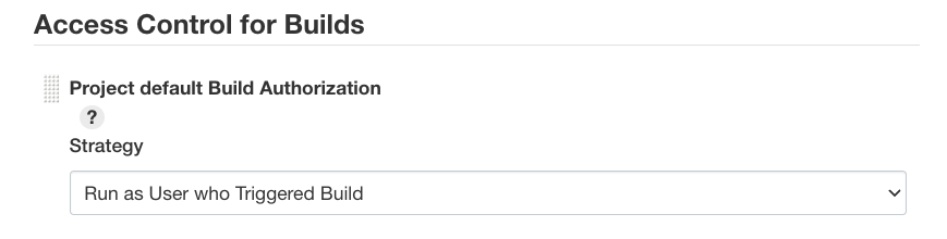 A screenshot showing Jenkins' access controls with a strategy setting instructing it to run as the user who triggered the build. 