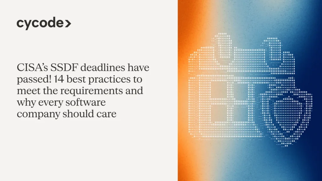 CISA’s SSDF Deadlines Have Passed! 14 Best Practices to Meet the Requirements and Why Every Software Company Should Care blog cover