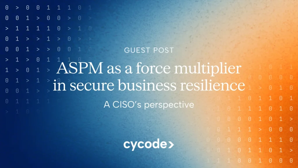 ASPM as a Force Multiplier in Secure Business Resilience: A CISO’s Perspective blog cover