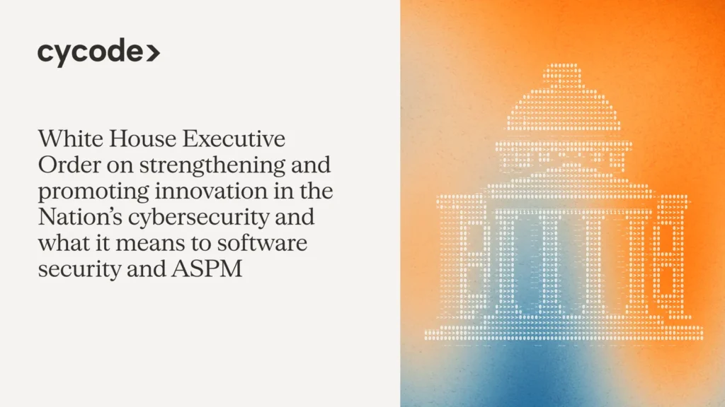 White House Executive Order on Strengthening and Promoting Innovation in the Nation’s Cybersecurity and What it Means to Software Security and ASPM blog cover