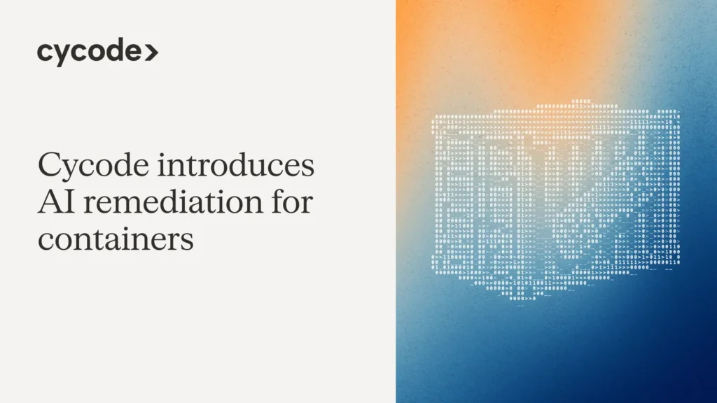 Cycode Introduces AI Remediation for Containers blog cover