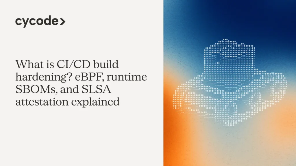 What Is CI/CD Build Hardening? eBPF, Runtime SBOMs, and SLSA Attestation Explained blog cover